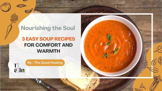 Nourishing the Soul: 3 Easy Soup Recipes for Comfort and Warmth
