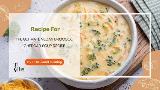 The Ultimate Broccoli Cheddar Soup Vegan Recipe