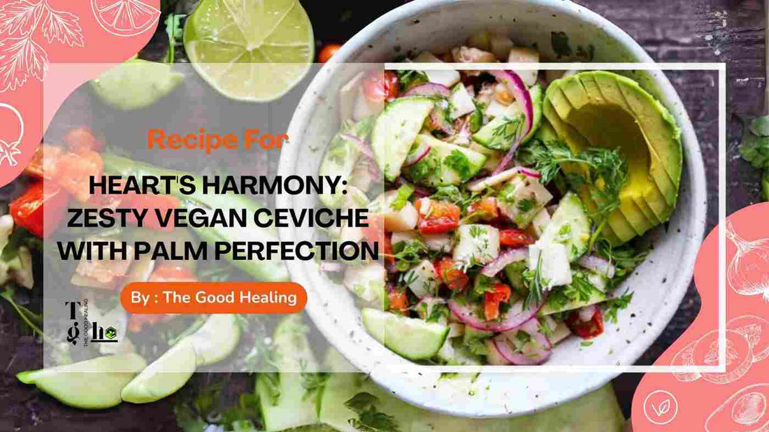 Heart's Harmony: Zesty Vegan Ceviche with Palm Perfection