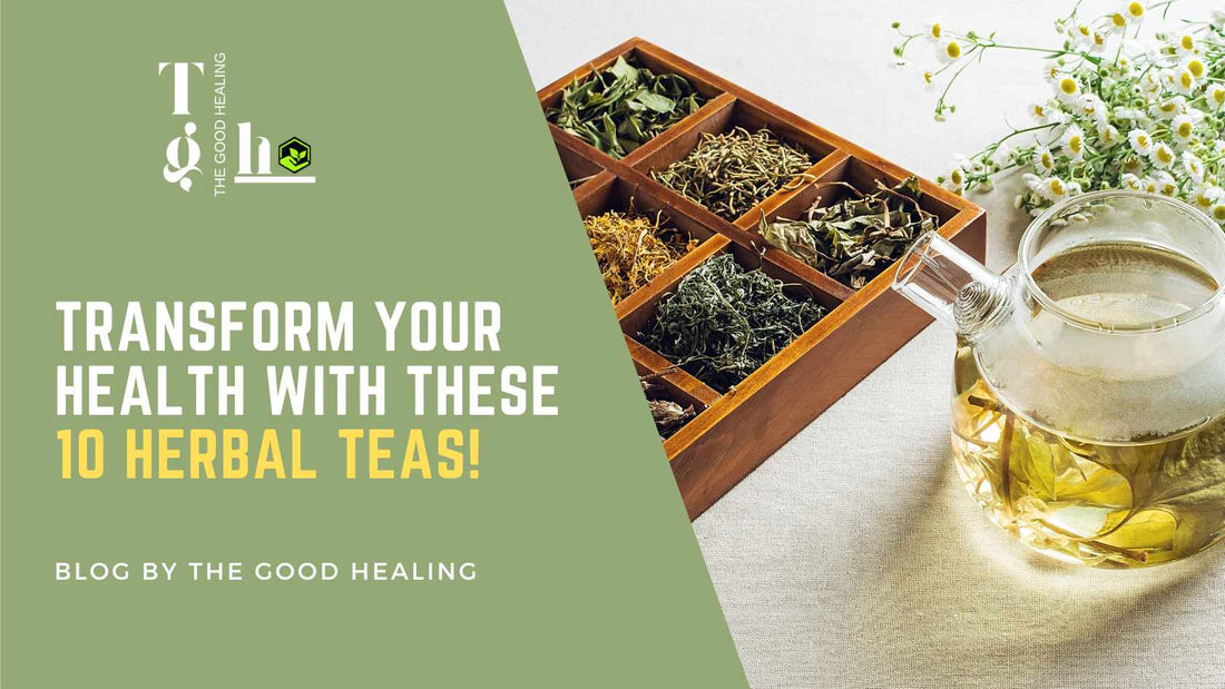 Transform Your Health with the best 10 Herbal Teas!